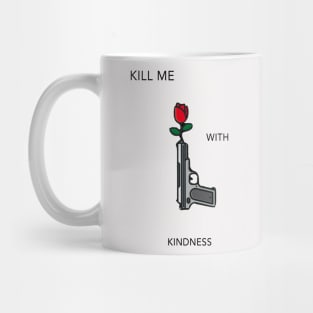 Kill Me With Kindness Mug